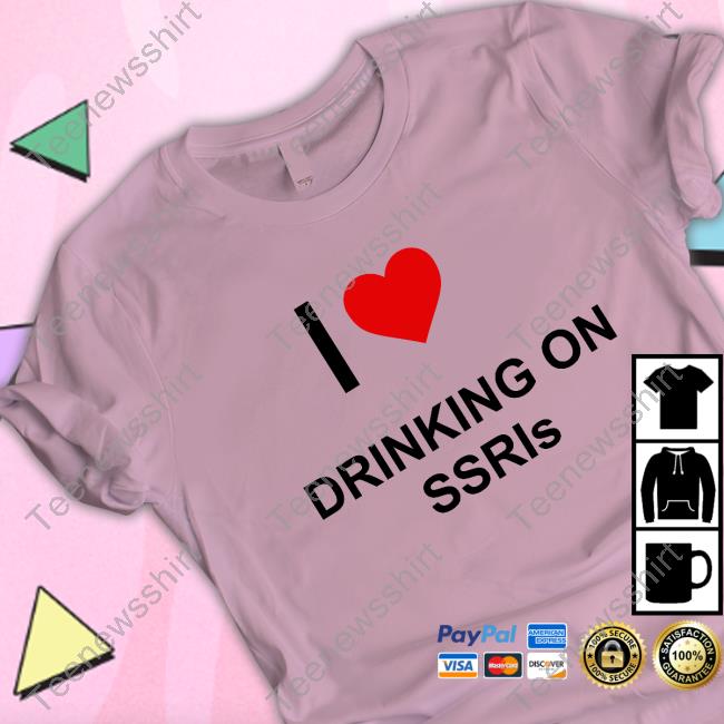 I Love Drinking On Ssris Tee