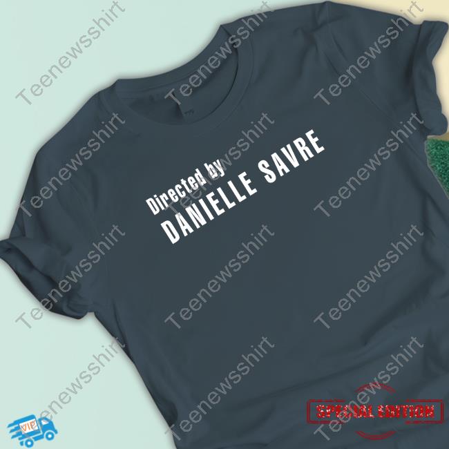 Directed By Danielle Savre Shirt Haleyspampsavre