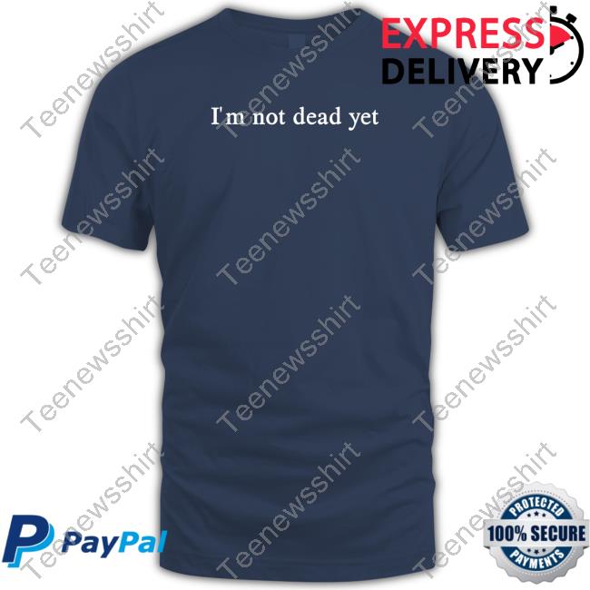 https://storechipus.com/campaign/im-not-dead-yet-shirts