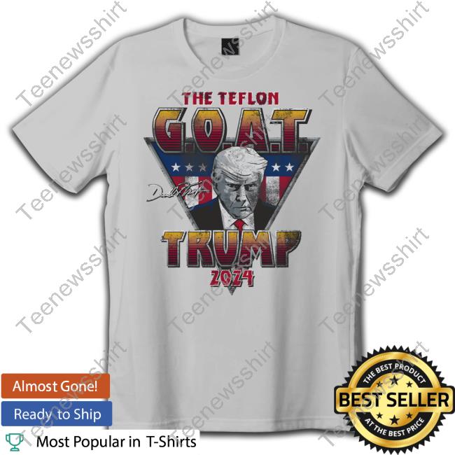 Official The Teflon Goat Trump 2024 Shirt