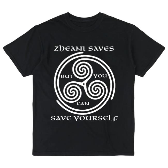 Zheani Saves But You Can Save Yourself New Tee